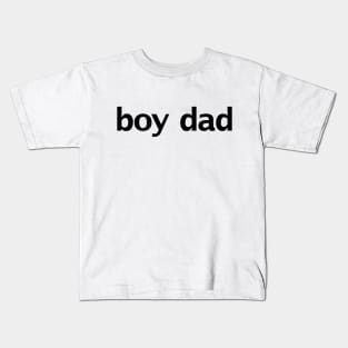 Boy Dad Minimal Typography Black Text Kids T-Shirt
